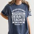 Debate Teacher Tshirt For Men Women Women's Comfort Colors T-Shirt Denim