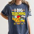 I Dig Teaching Dump Truck Construction Back School Teacher Women's Comfort Colors T-Shirt Denim I Dig Teaching Dump Truck Construction Back School Teacher Women's Comfort Colors T-Shirt Denim