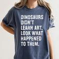 Dinosaurs Didn't Learn Art Art Teacher Women's Comfort Colors T-Shirt Denim Dinosaurs Didn't Learn Art Art Teacher Women's Comfort Colors T-Shirt Denim