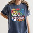 Dinosaurs Didnt Read Look What Happened To Them Cute Teacher Women's Comfort Colors T-Shirt Denim Dinosaurs Didnt Read Look What Happened To Them Cute Teacher Women's Comfort Colors T-Shirt Denim