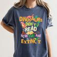 Dinosaurs Didn't Read Now They Are Extinct Reading Teacher Women's Comfort Colors T-Shirt Denim