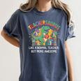 Dinosaurs Teachersaurus Like A Normal Teacher More Awesome Women's Comfort Colors T-Shirt Denim