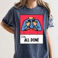 All Done Sped Teacher ASL Teacher Neurodiversity Hand Sign Women's Comfort Colors T-Shirt Denim