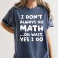 I Don't Always Do Math Math Teacher Back To School Women's Comfort Colors T-Shirt Denim I Don't Always Do Math Math Teacher Back To School Women's Comfort Colors T-Shirt Denim
