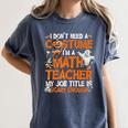 I Don't Need A Costume I'm Math Teacher Costume Halloween Men Women Women's Comfort Colors T-Shirt Denim
