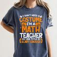 I Don't Need A Costume I'm Math Teacher Costume Halloween Women's Comfort Colors T-Shirt Denim I Don't Need A Costume I'm Math Teacher Costume Halloween Women's Comfort Colors T-Shirt Denim