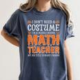 I Don’t Need a Costume Middle School Math Teacher Halloween Women's Comfort Colors T-Shirt Denim I Don’t Need a Costume Middle School Math Teacher Halloween Women's Comfort Colors T-Shirt Denim
