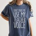 Don't Make Me Use My Teacher Voice Shirt Men Women Teacher Women's Comfort Colors T-Shirt Denim