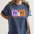 Elements Of Halloween Fear Periodically Chemistry Teacher Women's Comfort Colors T-Shirt Denim Elements Of Halloween Fear Periodically Chemistry Teacher Women's Comfort Colors T-Shirt Denim