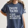 English Teacher Because Math Teachers Need Heroes Too Women's Comfort Colors T-Shirt Denim
