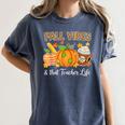 Fall Vibes And That Teacher Life Autumn Thanksgiving Women's Comfort Colors T-Shirt Denim Fall Vibes And That Teacher Life Autumn Thanksgiving Women's Comfort Colors T-Shirt Denim