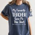 My Favorite Teacher Gave Me This Shirt Dad Daughter Women's Comfort Colors T-Shirt Denim My Favorite Teacher Gave Me This Shirt Dad Daughter Women's Comfort Colors T-Shirt Denim