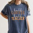 First Day Back To School Half Coffee Half Teacher Women Women's Comfort Colors T-Shirt Denim