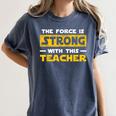 The Force Strong With This Teacher Men Women Kids Women's Comfort Colors T-Shirt Denim The Force Strong With This Teacher Men Women Kids Women's Comfort Colors T-Shirt Denim