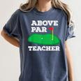Golf Pun Above Par Teacher School Golfing Men & Women Women's Comfort Colors T-Shirt Denim Golf Pun Above Par Teacher School Golfing Men & Women Women's Comfort Colors T-Shirt Denim