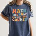 Groovy Math Is The Only Subject That Counts Math Teacher For Men Women Girls Kids Women's Comfort Colors T-Shirt Denim