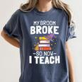 Halloween Teacher Tee My Broom Broke So Now I Teach Women's Comfort Colors T-Shirt Denim