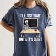I'Ll Just Wait Until It's Quiet Skeleton Teacher Halloween Women's Comfort Colors T-Shirt Denim I'Ll Just Wait Until It's Quiet Skeleton Teacher Halloween Women's Comfort Colors T-Shirt Denim