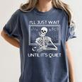 I'Ll Just Wait Until It's Quiet Teacher Meme Skeleton For Men Women Women's Comfort Colors T-Shirt Denim
