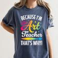 Because I'm The Art Teacher That's Why Artists Men Women Women's Comfort Colors T-Shirt Denim Because I'm The Art Teacher That's Why Artists Men Women Women's Comfort Colors T-Shirt Denim