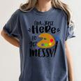 I'm Just Here To Get Messy Art Teacher Artist Painting Women's Comfort Colors T-Shirt Denim