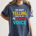 I’m Not Yelling This Is My PE School Teacher Voice I Teach Women's Comfort Colors T-Shirt Denim I’m Not Yelling This Is My PE School Teacher Voice I Teach Women's Comfort Colors T-Shirt Denim