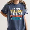 I'm Not Yelling This Is My PE Teacher Voice Women's Comfort Colors T-Shirt Denim I'm Not Yelling This Is My PE Teacher Voice Women's Comfort Colors T-Shirt Denim