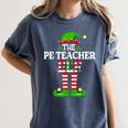 I'm The PE Teacher Elf Christmas Family Matching Women's Comfort Colors T-Shirt Denim I'm The PE Teacher Elf Christmas Family Matching Women's Comfort Colors T-Shirt Denim