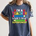 I'm A Teacher What's Your Superpower Back To School Women's Comfort Colors T-Shirt Denim I'm A Teacher What's Your Superpower Back To School Women's Comfort Colors T-Shirt Denim