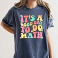 It's A Good Day To Do Math Teachers Women Kids Math Women's Comfort Colors T-Shirt Denim It's A Good Day To Do Math Teachers Women Kids Math Women's Comfort Colors T-Shirt Denim
