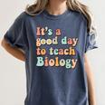 It's A Good Day To Teach Biology Biology Teacher Women's Comfort Colors T-Shirt Denim It's A Good Day To Teach Biology Biology Teacher Women's Comfort Colors T-Shirt Denim
