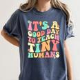 It's A Good Day To Teach Tiny Humans Teacher Teaching Women's Comfort Colors T-Shirt Denim