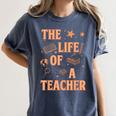 The Life Of A Teacher Back To School Women Men Women's Comfort Colors T-Shirt Denim The Life Of A Teacher Back To School Women Men Women's Comfort Colors T-Shirt Denim