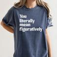You Literally Mean Figuratively English Teacher Women's Comfort Colors T-Shirt Denim You Literally Mean Figuratively English Teacher Women's Comfort Colors T-Shirt Denim