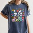 I Love My Job For All The Little Reasons Teacher Women's Comfort Colors T-Shirt Denim I Love My Job For All The Little Reasons Teacher Women's Comfort Colors T-Shirt Denim