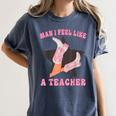 Man I Feel Like A Teacher Retro Western Country Cowgirl Women's Comfort Colors T-Shirt Denim