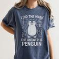 I Did The Math The Answer Is Penguin Math Teacher Women's Comfort Colors T-Shirt Denim I Did The Math The Answer Is Penguin Math Teacher Women's Comfort Colors T-Shirt Denim