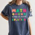Math Gives Us Hope That Every Problem Has A Solution Teacher For Men Women Girls Kids Women's Comfort Colors T-Shirt Denim Math Gives Us Hope That Every Problem Has A Solution Teacher For Men Women Girls Kids Women's Comfort Colors T-Shirt Denim