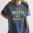 DO Math NOT Magic Math Meme Teacher Humor Women's Comfort Colors T-Shirt Denim