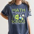 Math Solves Most Of My Problems Science Math Science Teacher Women's Comfort Colors T-Shirt Denim Math Solves Most Of My Problems Science Math Science Teacher Women's Comfort Colors T-Shirt Denim