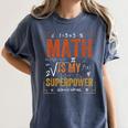 Math Is My Superpower Funny Teacher Women's Comfort Colors T-Shirt Denim Math Is My Superpower Funny Teacher Women's Comfort Colors T-Shirt Denim