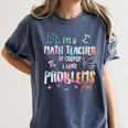 Im A Math Teacher Of Course I Have Problems Men Women Women's Comfort Colors T-Shirt Denim