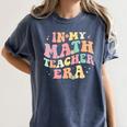 In My Math Teacher Era Retro Back To School Groovy Teacher Men Women Women's Comfort Colors T-Shirt Denim In My Math Teacher Era Retro Back To School Groovy Teacher Men Women Women's Comfort Colors T-Shirt Denim