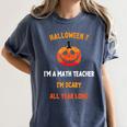 Math Teacher Halloween Quote I'm Scary All Year Long Men Women Women's Comfort Colors T-Shirt Denim