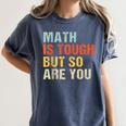 Math Teacher Quote Math Is Tough But So Are You Women's Comfort Colors T-Shirt Denim Math Teacher Quote Math Is Tough But So Are You Women's Comfort Colors T-Shirt Denim