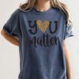 You Matter Leopard Print Teacher Kind Counselor Kindness Women's Comfort Colors T-Shirt Denim You Matter Leopard Print Teacher Kind Counselor Kindness Women's Comfort Colors T-Shirt Denim