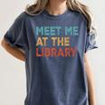 Meet Me At The Library For Teachers And School Librarians Women's Comfort Colors T-Shirt Denim Meet Me At The Library For Teachers And School Librarians Women's Comfort Colors T-Shirt Denim