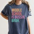 Middle School Teacher Middle School Is Bussin Bruh Women's Comfort Colors T-Shirt Denim
