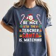 Be Nice To The Teacher Santa Is Watching Christmas Women's Comfort Colors T-Shirt Denim Be Nice To The Teacher Santa Is Watching Christmas Women's Comfort Colors T-Shirt Denim