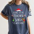 Be Nice Teacher Santa Watching Xmas School Students For Men Women Women's Comfort Colors T-Shirt Denim